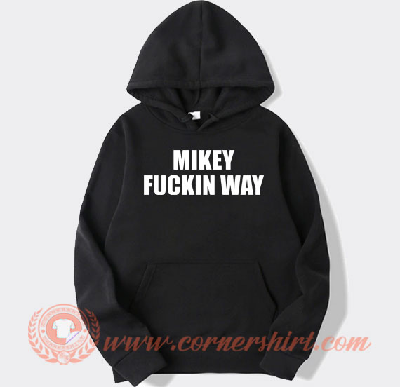 Mickey Fuckin Way hoodie On Sale