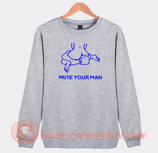 Mute-Your-Man-Sweatshirt-On-Sale