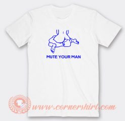 Mute-Your-Man-T-shirt-On-Sale