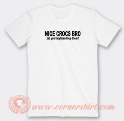 Nice-Crocs-Bro-Did-Your-Boyfriend-Buy-Them-T-shirt-On-Sale