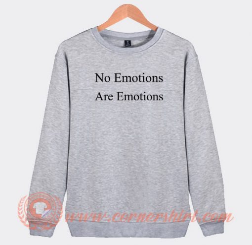 No-Emotions-Are-Emotions-Sweatshirt-On-Sale