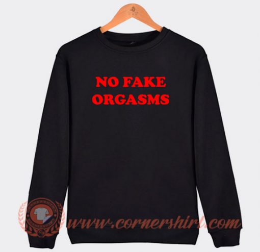 No-Fake-Orgasms-Sweatshirt-On-Sale