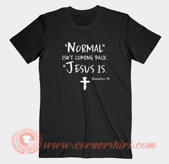 Normal-Isn’t-Coming-Back-Jesus-Is-T-shirt-On-Sale