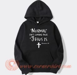 Normal Isn’t Coming Back Jesus Is hoodie On Sale