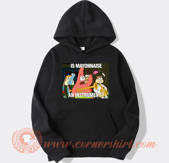 Patrick Is Mayonnaise An Instrument hoodie On Sale