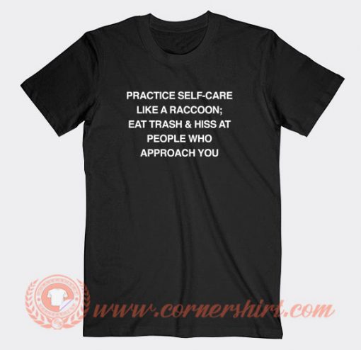 Practice-Self-Care-Like-a-Raccoon-T-shirt-On-Sale