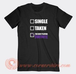 Single-Taken-Too-Busy-Playing-Fortnite-T-shirt-On-Sale
