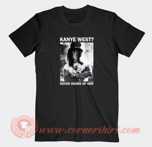 Slash-Kanye-West-Never-Heard-Of-Her-T-shirt-On-Sale