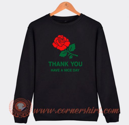 Thank-You-Rose-Have-a-Nice-Day-Sweatshirt-On-Sale