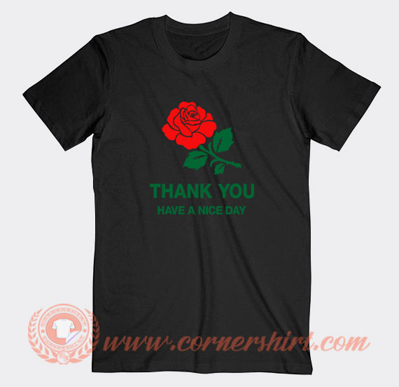 Thank-You-Rose-Have-a-Nice-Day-T-shirt-On-Sale