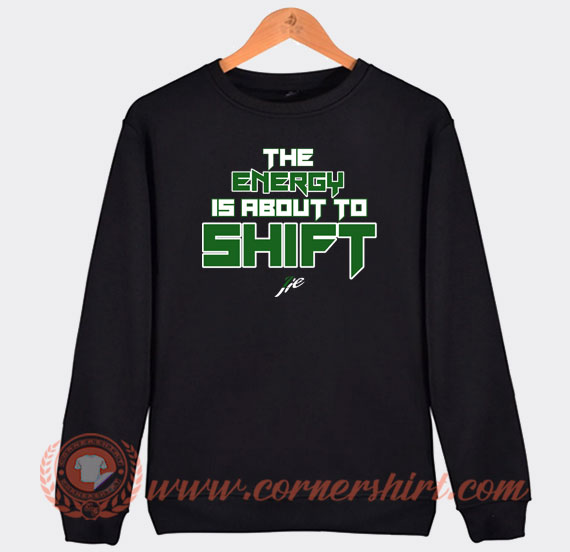 The-Energy-Is-Anout-To-Shift-Sweatshirt-On-Sale