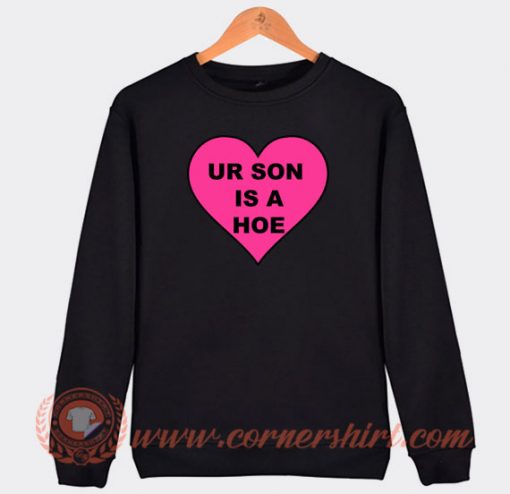 Ur-Son-Is-A-Hoe-Sweatshirt-On-Sale