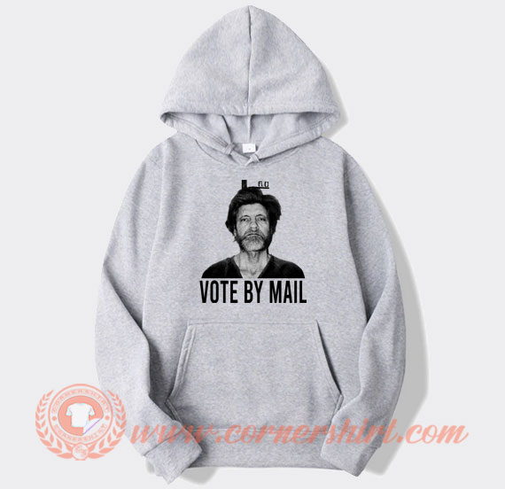 Vote By Mail Ted Kaczynski hoodie On Sale