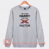 We-Think-Harry-Has-The-X-Factor-Sweatshirt-On-Sale