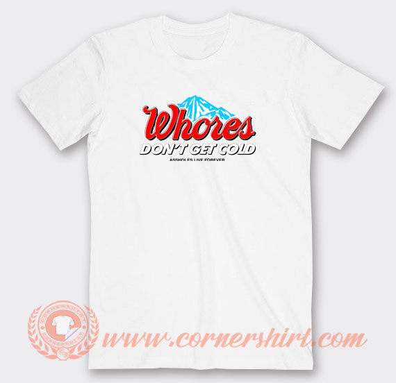 Whores-Don't-Get-Cold-T-shirt-On-Sale