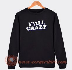 Y'all-Crazy-Sweatshirt-On-Sale
