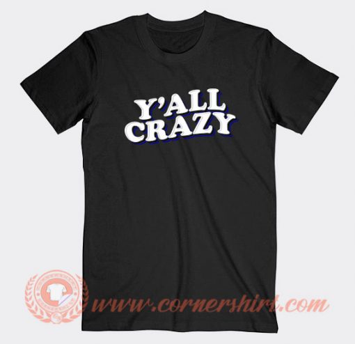 Y'all-Crazy-T-shirt-On-Sale