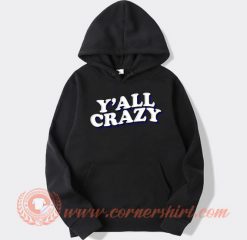 Y'all-Crazy-hoodie-On-Sale