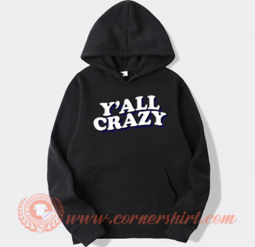 Y'all-Crazy-hoodie-On-Sale