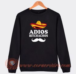 Adios-Bitchachos-Sweatshirt-On-Sale