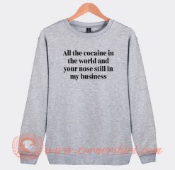All-Of-This-Cocaine-In-The-World-Sweatshirt-On-Sale