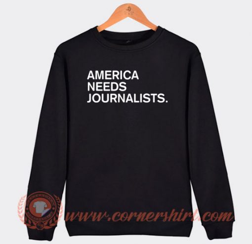 America-Need-Jurnalist-Sweatshirt-On-Sale