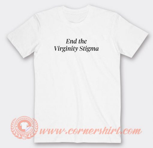 End-The-Virginity-Stigma-T-shirt-On-Sale