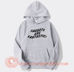 Faggots-Are-Fantastic-hoodie-On-Sale