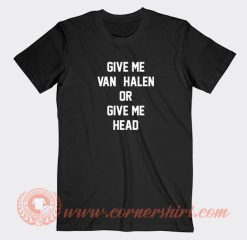 Give-Me-Van-Halen-Or-Give-Me-Head-T-shirt-On-Sale