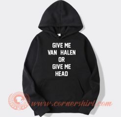 Give Me Van Halen Or Give Me Head hoodie On Sale