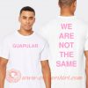 Guapular We Are Not The Same T-shirt On Sale