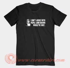 I-Don't-Argue-With-People-John-Brown-T-shirt-On-Sale