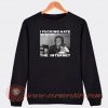 I-Fucking-Hate-The-Internet-Sweatshirt-On-Sale