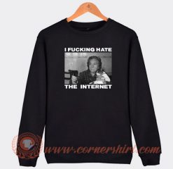 I-Fucking-Hate-The-Internet-Sweatshirt-On-Sale