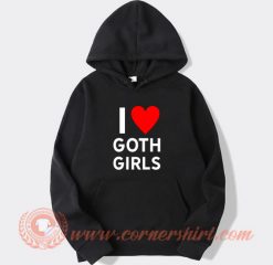 I Love Goth Girls hoodie On Sale