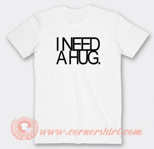 I-Need-A-Hug-T-shirt-On-Sale