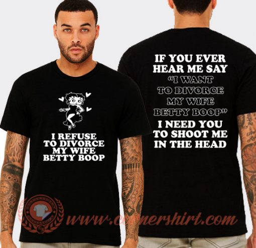 I Refuse To Divorce My Wife Betty T-shirt On Sale