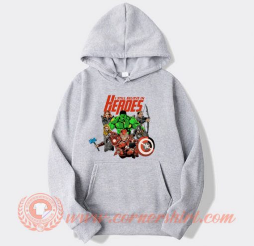 I Still Believe In Heroes Avengers hoodie On Sale