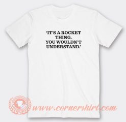 It's-A-Rocket-Thing-You-Wouldn't-Understand-T-shirt-On-Sale