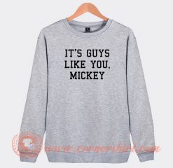 It’s-Guys-Like-You-Mickey-Sweatshirt-On-Sale