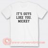 It’s-Guys-Like-You-Mickey-T-shirt-On-Sale