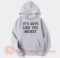 It’s Guys Like You Mickey hoodie On Sale