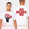Kill Everyone Now Nomeansno T-shirt On Sale