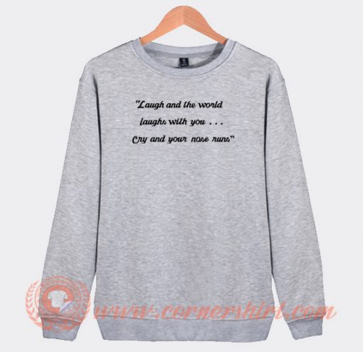 Laugh-And-The-World-Laughs-With-You-Sweatshirt-On-Sale