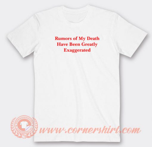 Rumors-Of-My-Death-Have-Been-Greatly-Exaggerated-T-shirt-On-Sale