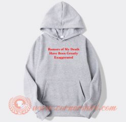 Rumors Of My Death Have Been Greatly Exaggerated hoodie On Sale