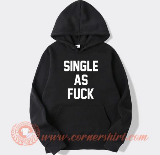 Single As Fuck hoodie On Sale
