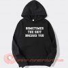 Sometimes The Shit Breaks You hoodie On Sale