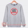 Stop-Being-Racis-Sweatshirt-On-Sale