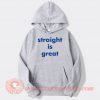 Straight Is Great hoodie On Sale